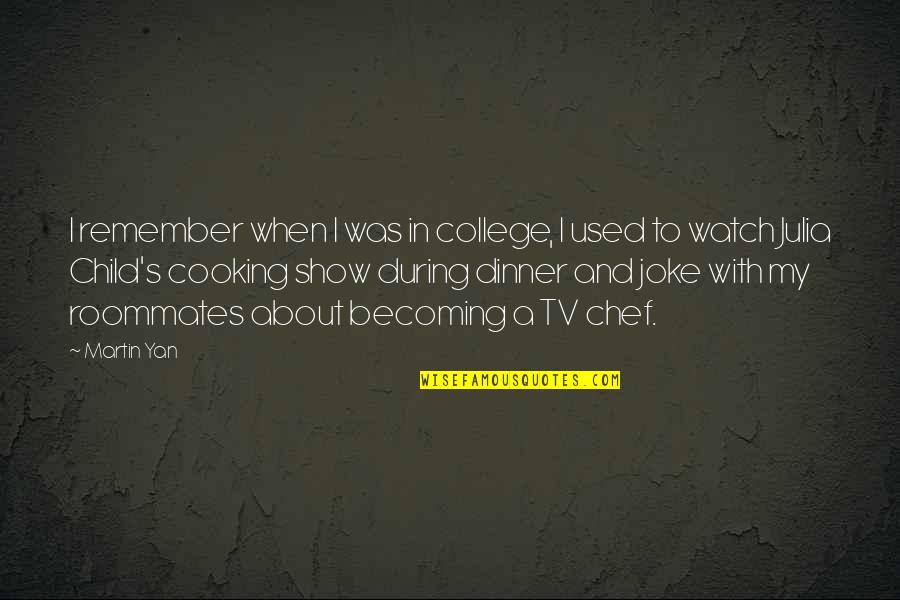 Cooking's Quotes By Martin Yan: I remember when I was in college, I Cooking's Quotes By Martin Yan: I remember when I was in college, I