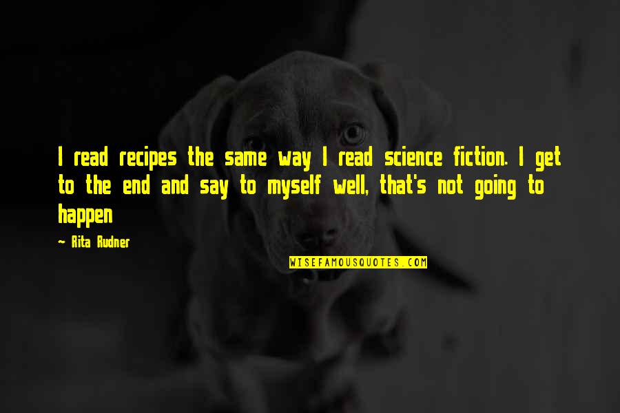Cooking's Quotes By Rita Rudner: I read recipes the same way I read Cooking's Quotes By Rita Rudner: I read recipes the same way I read