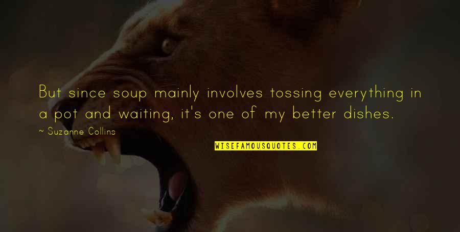 Cooking's Quotes By Suzanne Collins: But since soup mainly involves tossing everything in Cooking's Quotes By Suzanne Collins: But since soup mainly involves tossing everything in