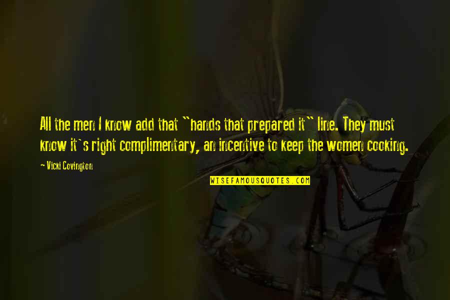 Cooking's Quotes By Vicki Covington: All the men I know add that "hands Cooking's Quotes By Vicki Covington: All the men I know add that "hands
