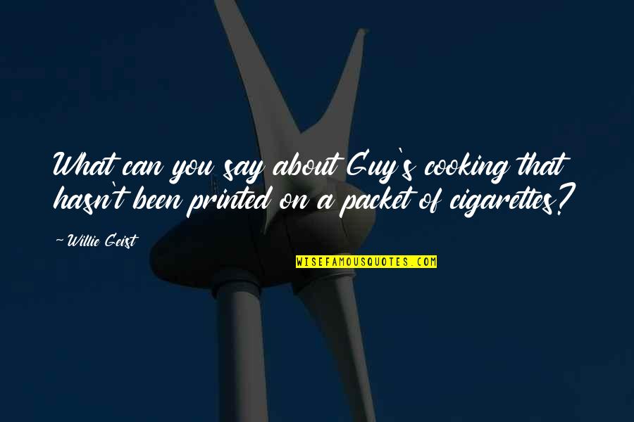 Cooking's Quotes By Willie Geist: What can you say about Guy's cooking that Cooking's Quotes By Willie Geist: What can you say about Guy's cooking that