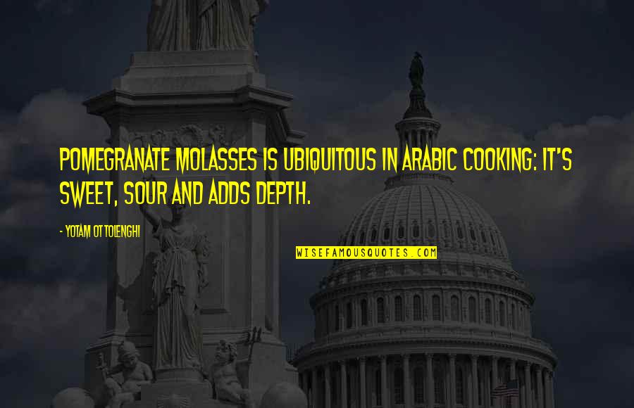 Cooking's Quotes By Yotam Ottolenghi: Pomegranate molasses is ubiquitous in Arabic cooking: it's Cooking's Quotes By Yotam Ottolenghi: Pomegranate molasses is ubiquitous in Arabic cooking: it's