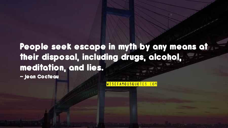 Cookoffs Quotes By Jean Cocteau: People seek escape in myth by any means Cookoffs Quotes By Jean Cocteau: People seek escape in myth by any means
