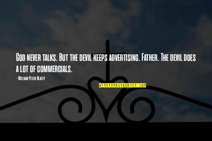 Cookouts Quotes By William Peter Blatty: God never talks. But the devil keeps advertising,