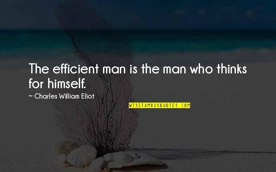 Cooks Aprons Quotes By Charles William Eliot: The efficient man is the man who thinks