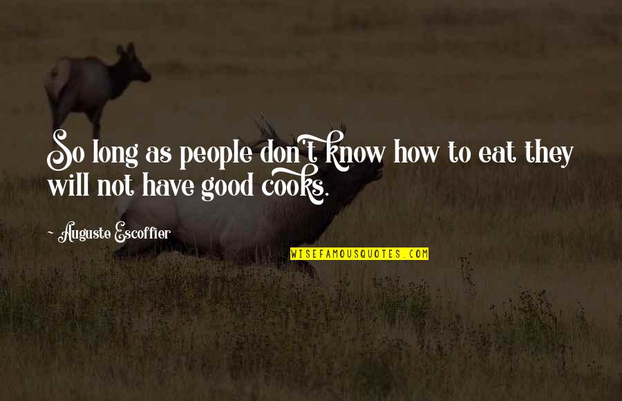 Cooks Quotes By Auguste Escoffier: So long as people don't know how to