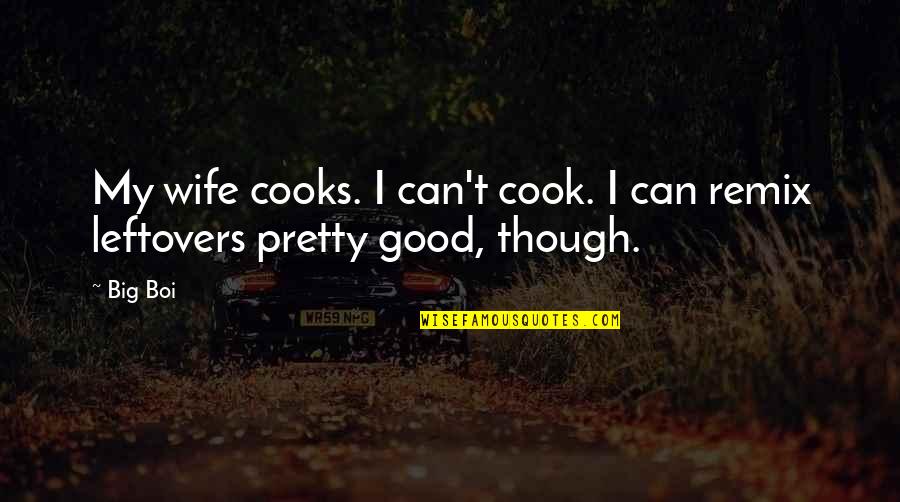 Cooks Quotes By Big Boi: My wife cooks. I can't cook. I can