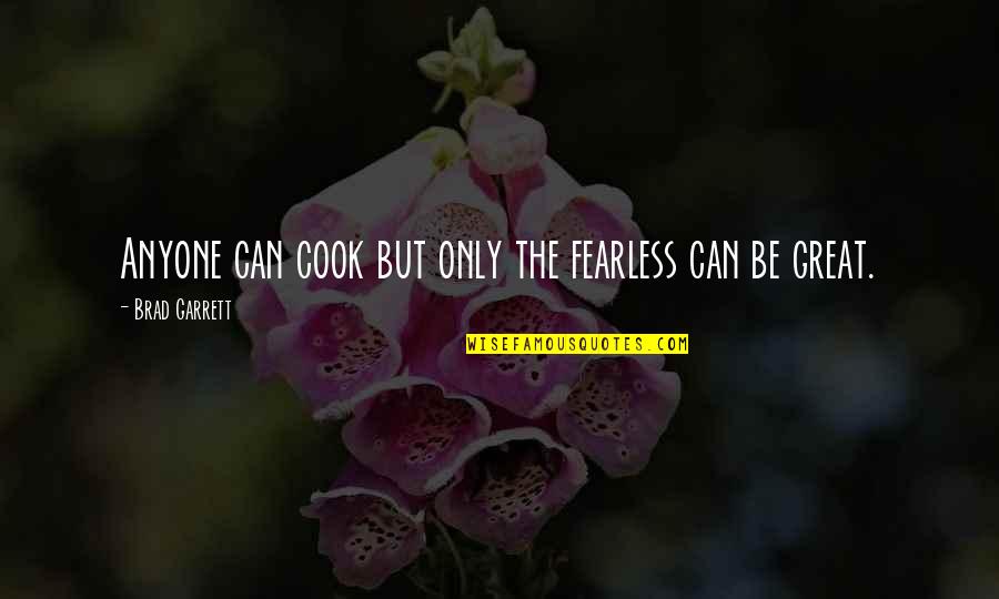 Cooks Quotes By Brad Garrett: Anyone can cook but only the fearless can