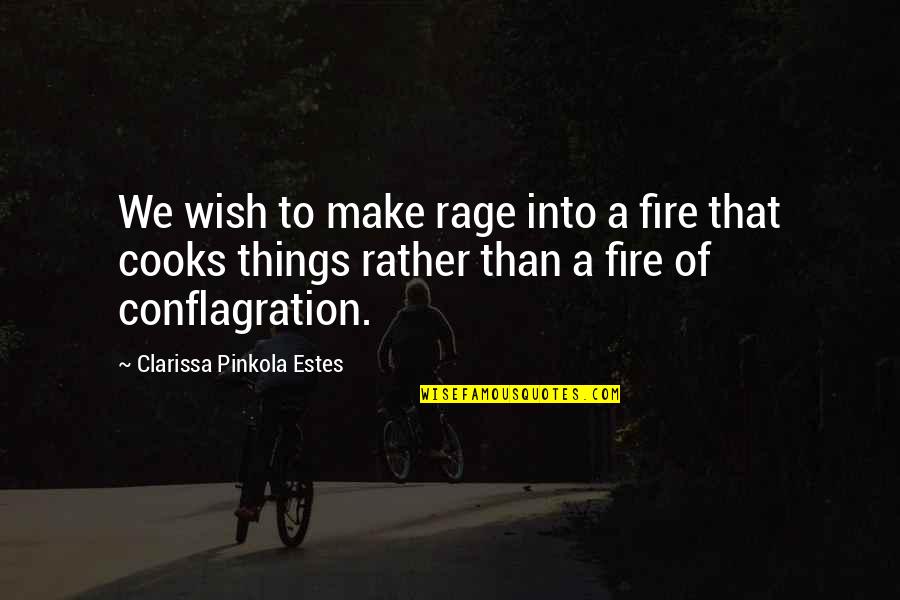 Cooks Quotes By Clarissa Pinkola Estes: We wish to make rage into a fire