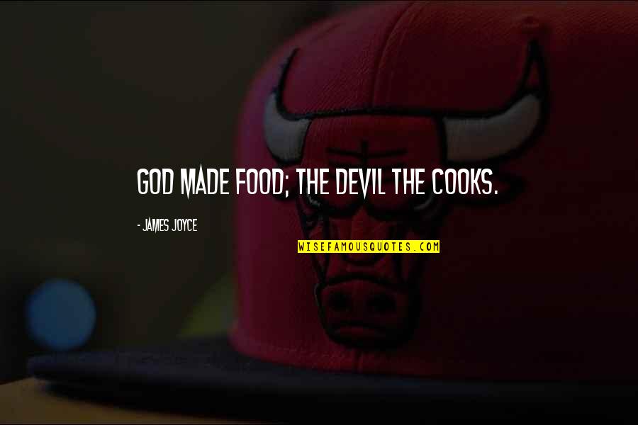 Cooks Quotes By James Joyce: God made food; the devil the cooks.