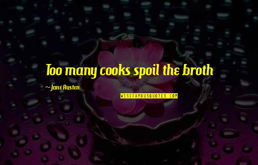 Cooks Quotes By Jane Austen: Too many cooks spoil the broth