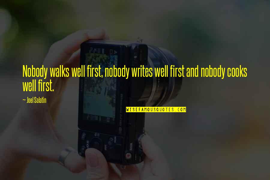 Cooks Quotes By Joel Salatin: Nobody walks well first, nobody writes well first