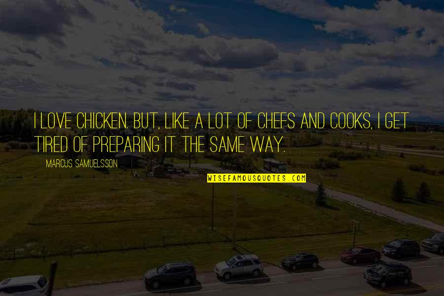 Cooks Quotes By Marcus Samuelsson: I love chicken. But, like a lot of