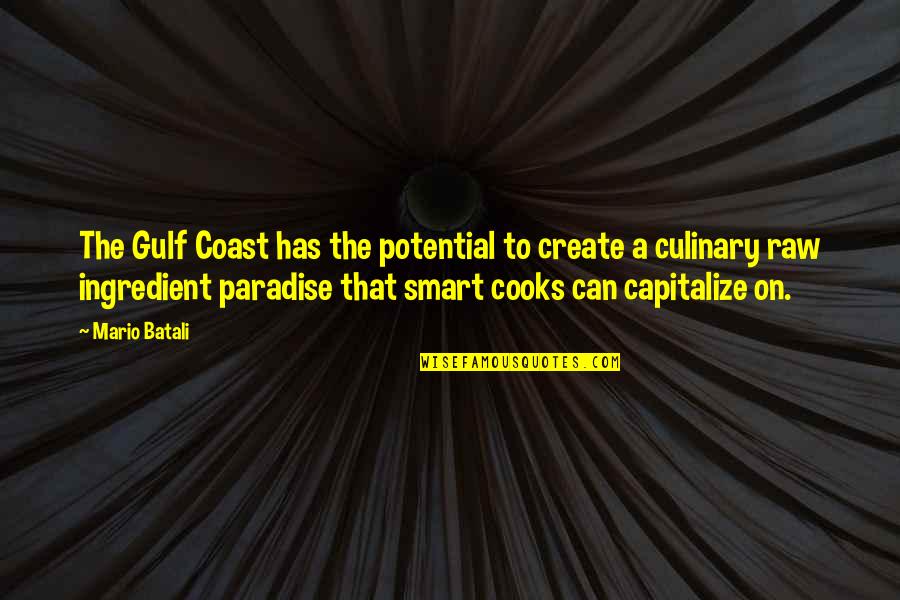 Cooks Quotes By Mario Batali: The Gulf Coast has the potential to create