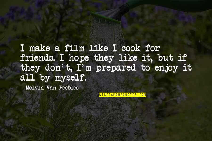 Cooks Quotes By Melvin Van Peebles: I make a film like I cook for