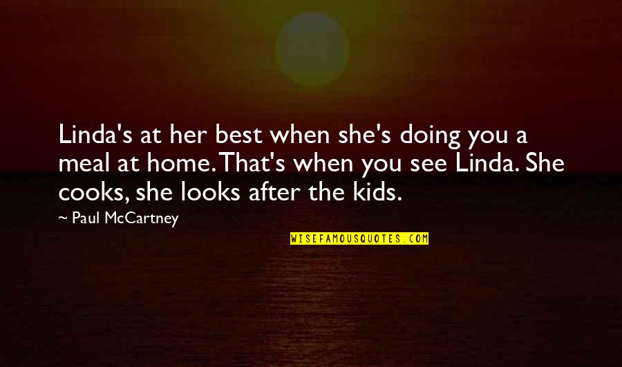 Cooks Quotes By Paul McCartney: Linda's at her best when she's doing you
