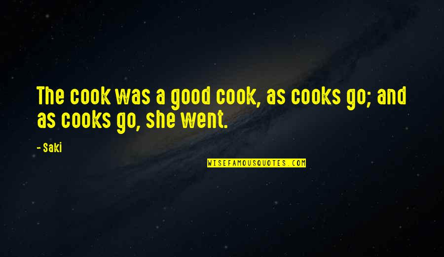 Cooks Quotes By Saki: The cook was a good cook, as cooks
