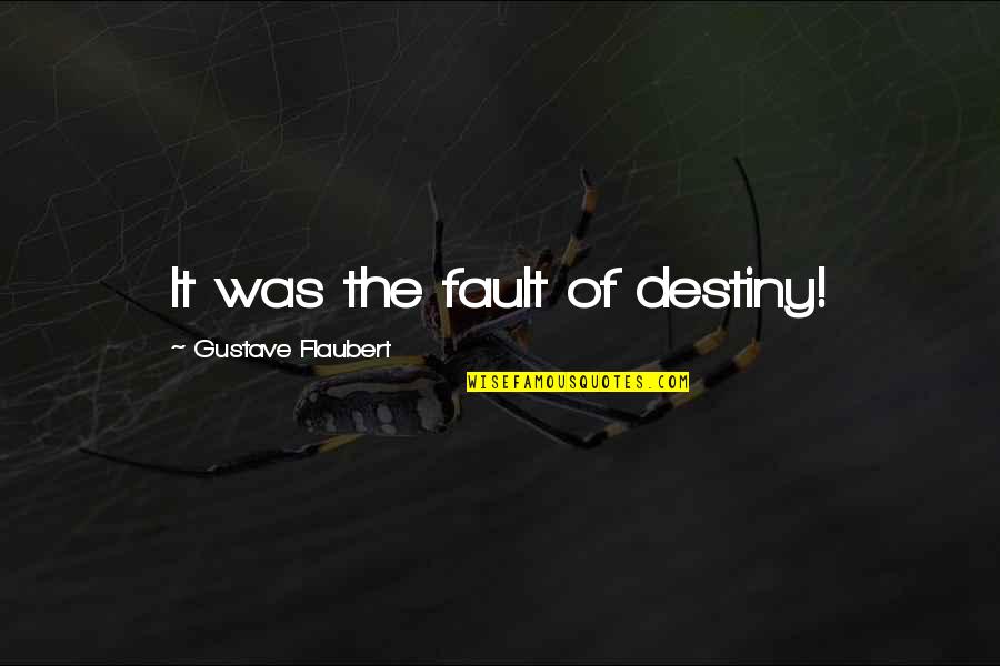 Cooksley Quicken Quotes By Gustave Flaubert: It was the fault of destiny!