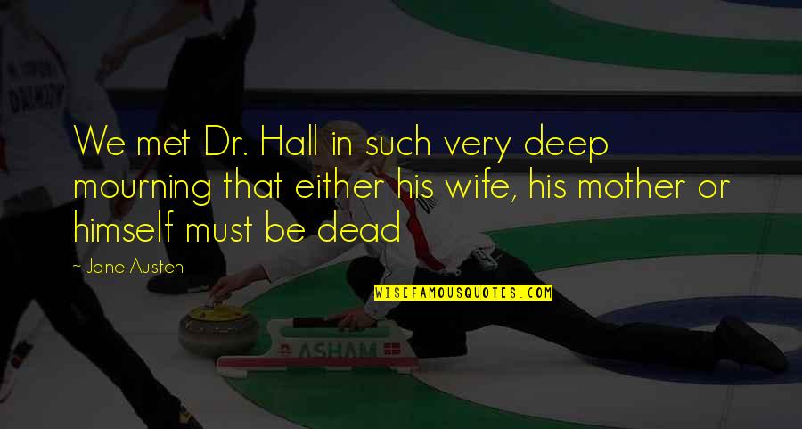 Cooksley Quicken Quotes By Jane Austen: We met Dr. Hall in such very deep