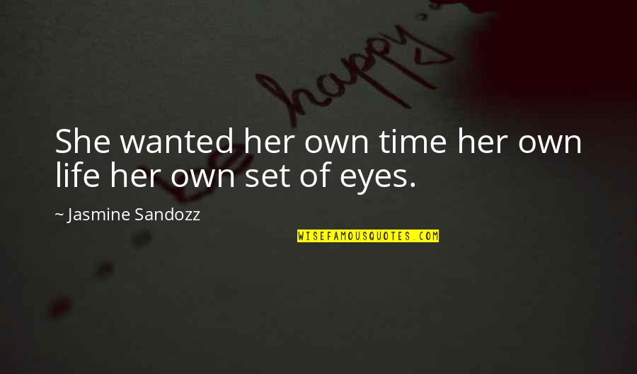 Cookstone Quotes By Jasmine Sandozz: She wanted her own time her own life Cookstone Quotes By Jasmine Sandozz: She wanted her own time her own life