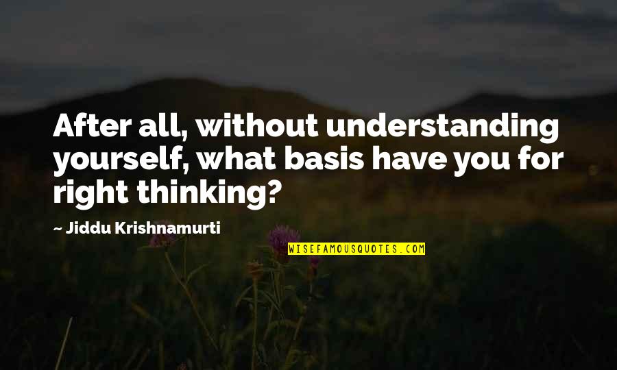 Cookstove Project Quotes By Jiddu Krishnamurti: After all, without understanding yourself, what basis have