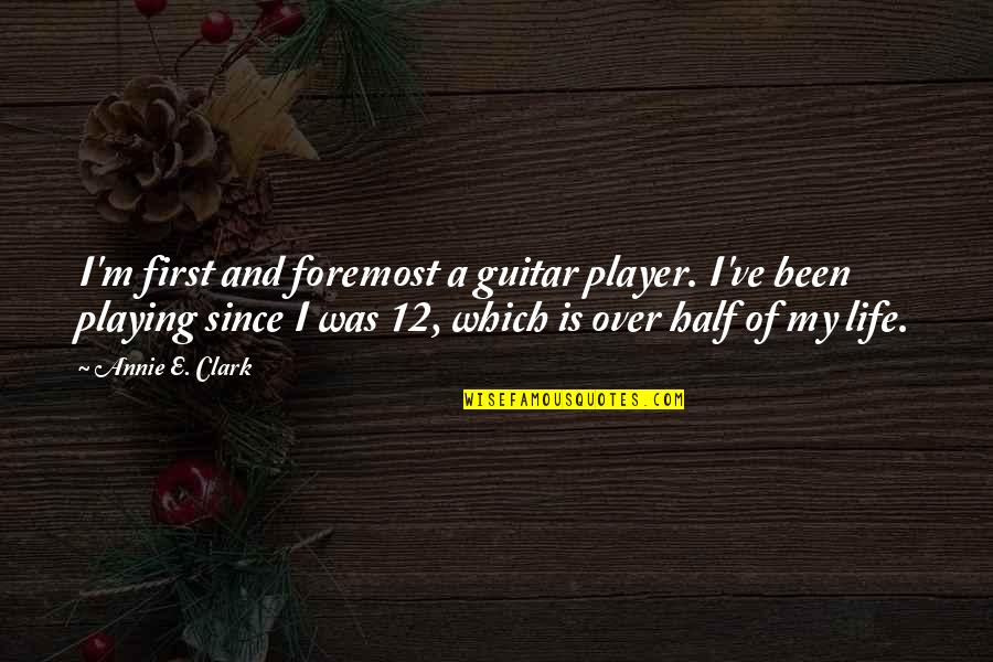 Cool 1 Liner Quotes By Annie E. Clark: I'm first and foremost a guitar player. I've