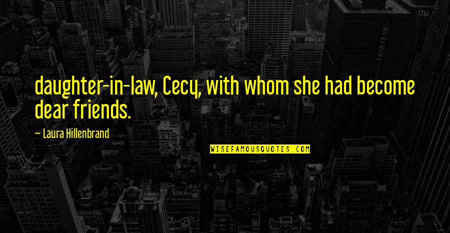 Cool Abstract Quotes By Laura Hillenbrand: daughter-in-law, Cecy, with whom she had become dear