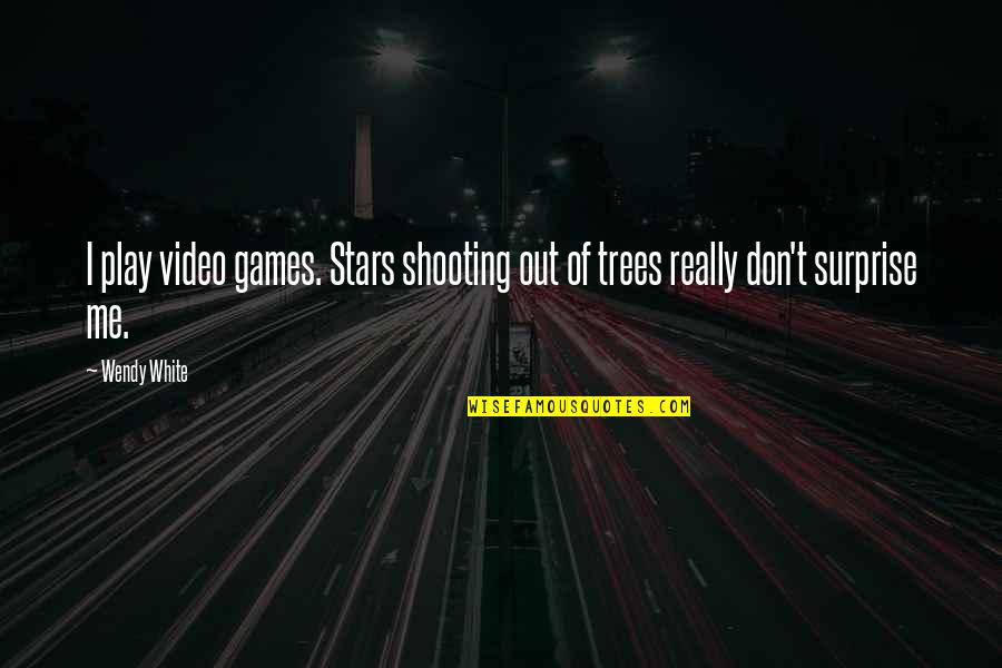 Cool Aesthetics Quotes By Wendy White: I play video games. Stars shooting out of