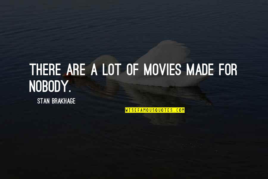 Cool Airplanes Quotes By Stan Brakhage: There are a lot of movies made for Cool Airplanes Quotes By Stan Brakhage: There are a lot of movies made for