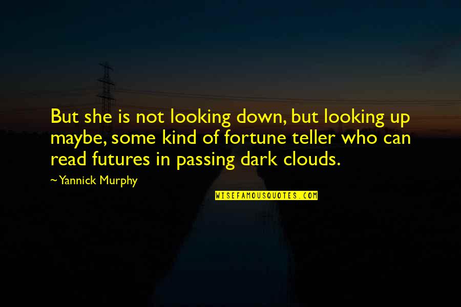 Cool Alien Quotes By Yannick Murphy: But she is not looking down, but looking
