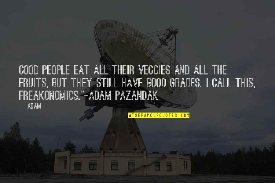 Cool And Awesome Quotes By Adam: Good people eat all their veggies and all