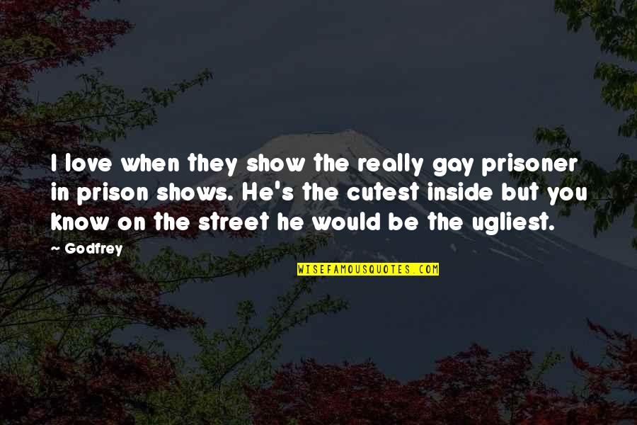 Cool And Cute Quotes By Godfrey: I love when they show the really gay