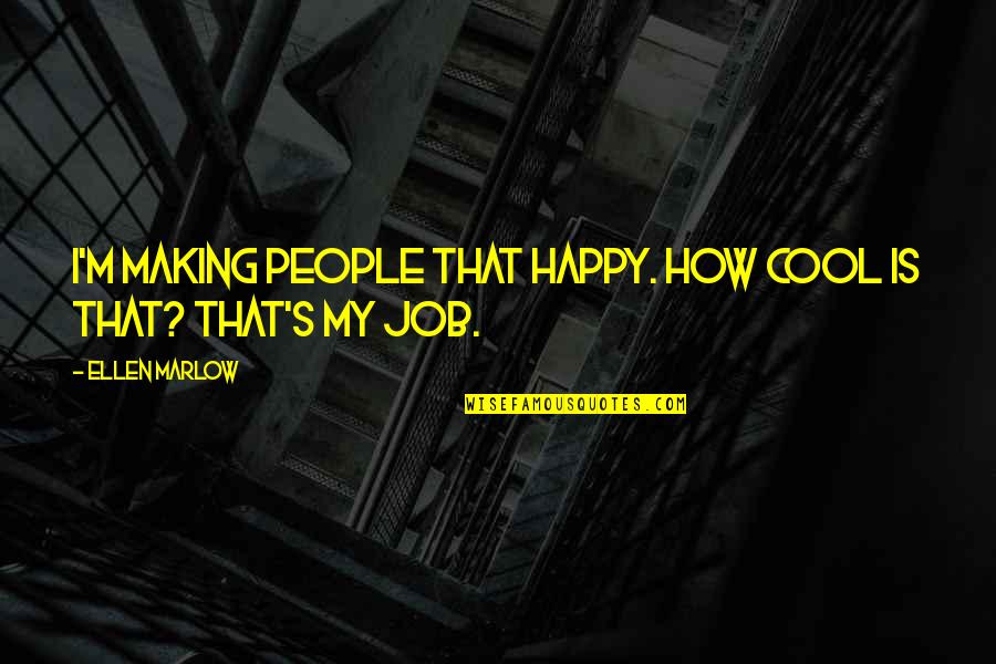 Cool And Happy Quotes By Ellen Marlow: I'm making people that happy. How cool is