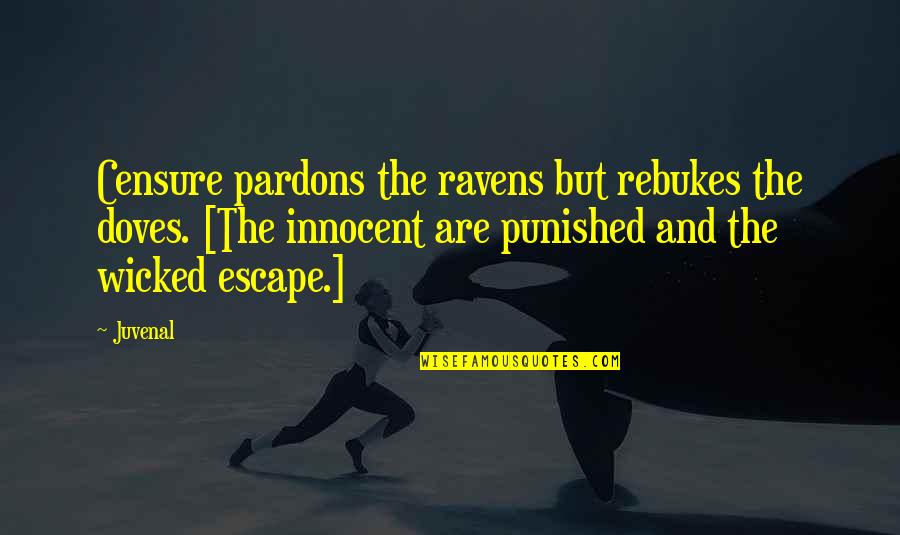 Cool And Happy Quotes By Juvenal: Censure pardons the ravens but rebukes the doves.