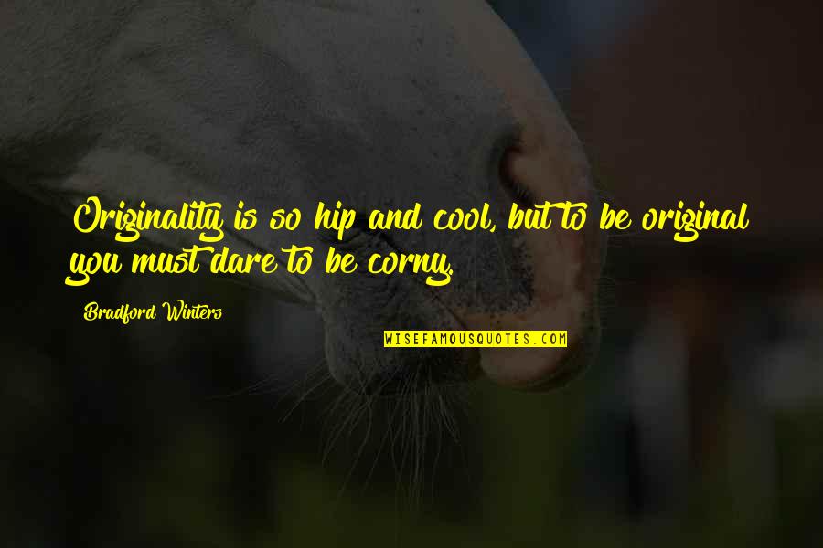 Cool And Hip Quotes By Bradford Winters: Originality is so hip and cool, but to