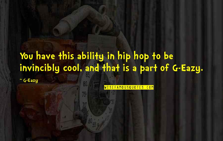 Cool And Hip Quotes By G-Eazy: You have this ability in hip hop to