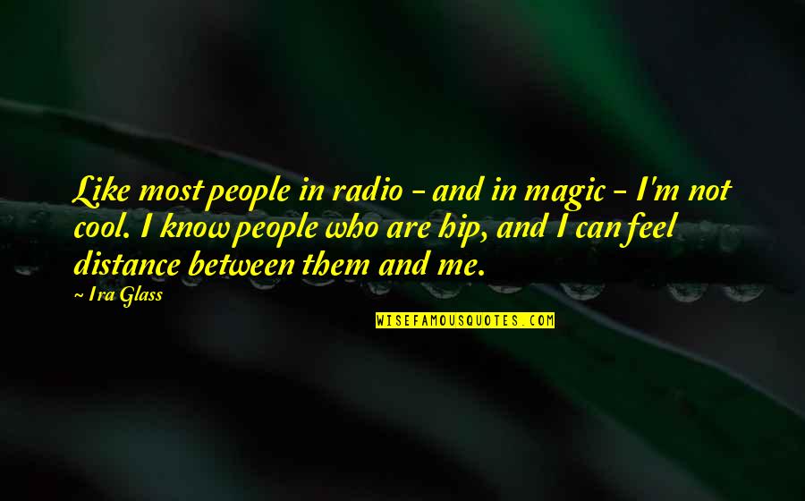 Cool And Hip Quotes By Ira Glass: Like most people in radio - and in