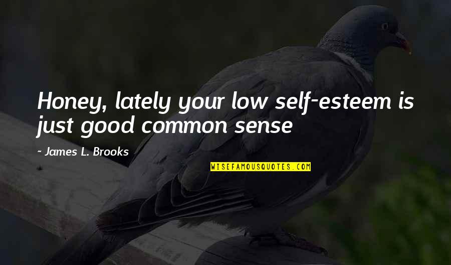 Cool And Hip Quotes By James L. Brooks: Honey, lately your low self-esteem is just good