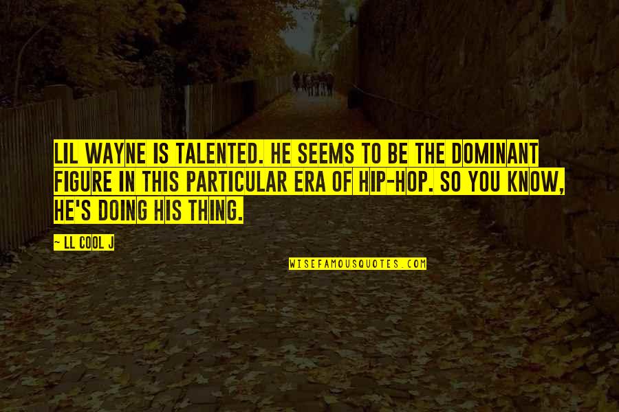 Cool And Hip Quotes By LL Cool J: Lil Wayne is talented. He seems to be