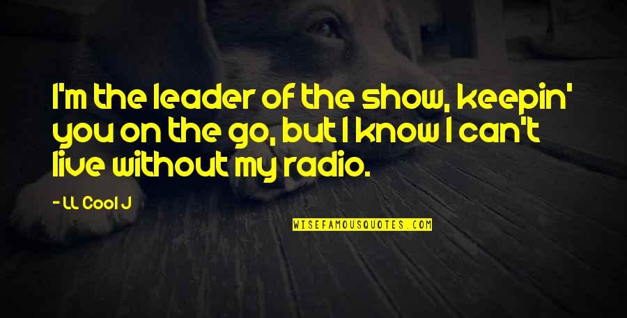 Cool And Hip Quotes By LL Cool J: I'm the leader of the show, keepin' you