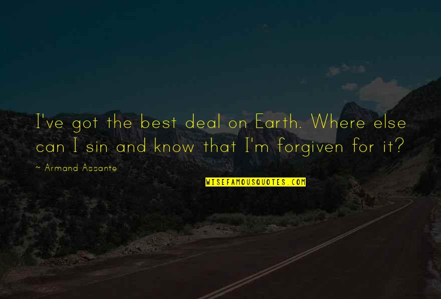 Cool And Motivational Quotes By Armand Assante: I've got the best deal on Earth. Where Cool And Motivational Quotes By Armand Assante: I've got the best deal on Earth. Where