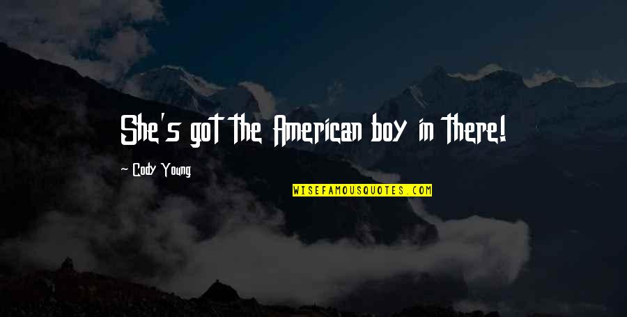 Cool And Motivational Quotes By Cody Young: She's got the American boy in there!