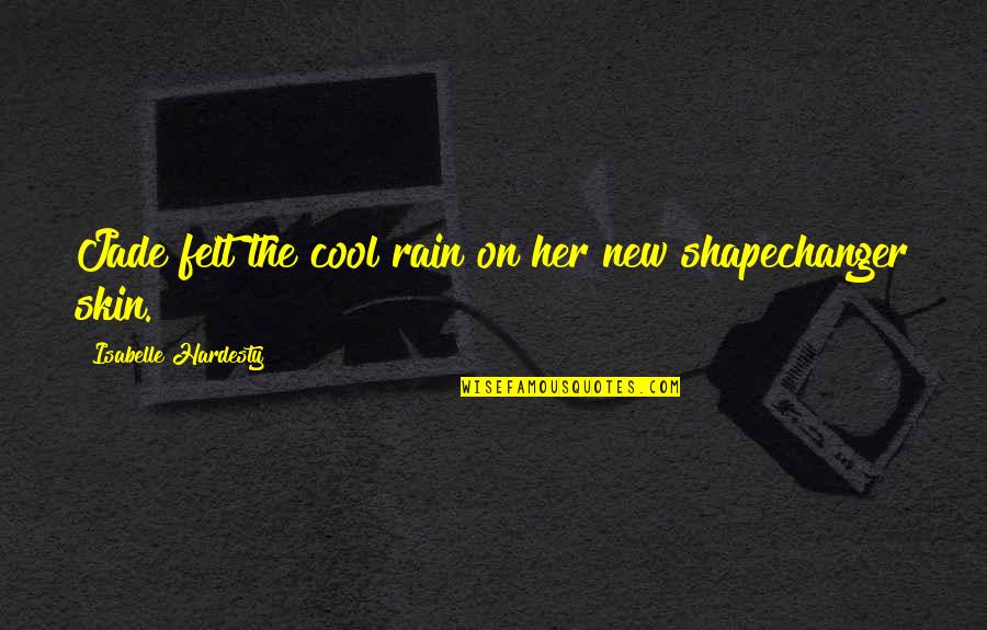 Cool And Short Quotes By Isabelle Hardesty: Jade felt the cool rain on her new