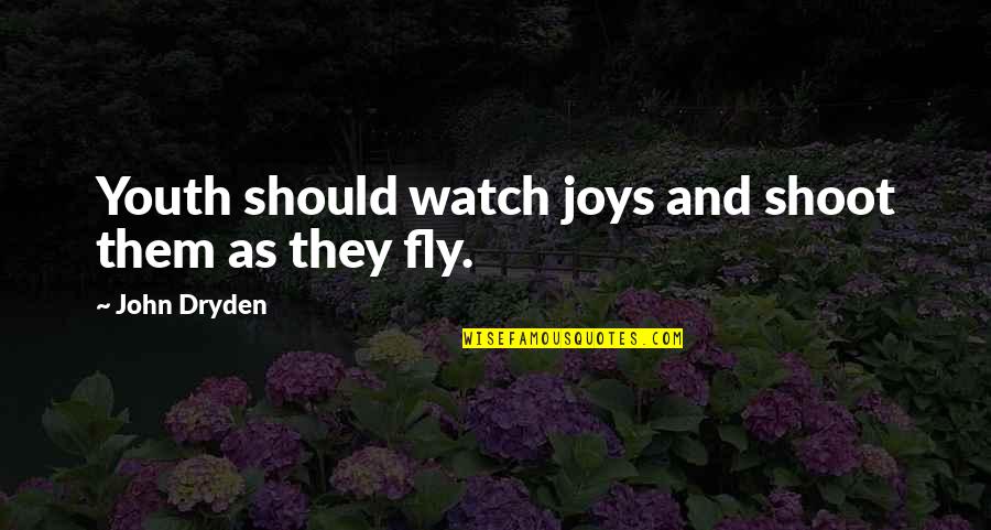 Cool And Smart Birthday Quotes By John Dryden: Youth should watch joys and shoot them as Cool And Smart Birthday Quotes By John Dryden: Youth should watch joys and shoot them as