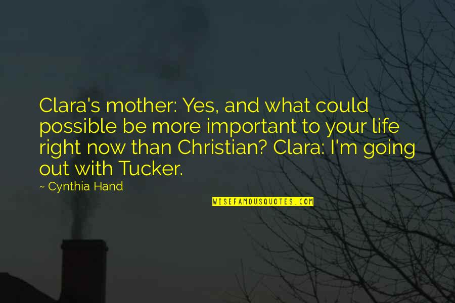 Cool And Wise Quotes By Cynthia Hand: Clara's mother: Yes, and what could possible be