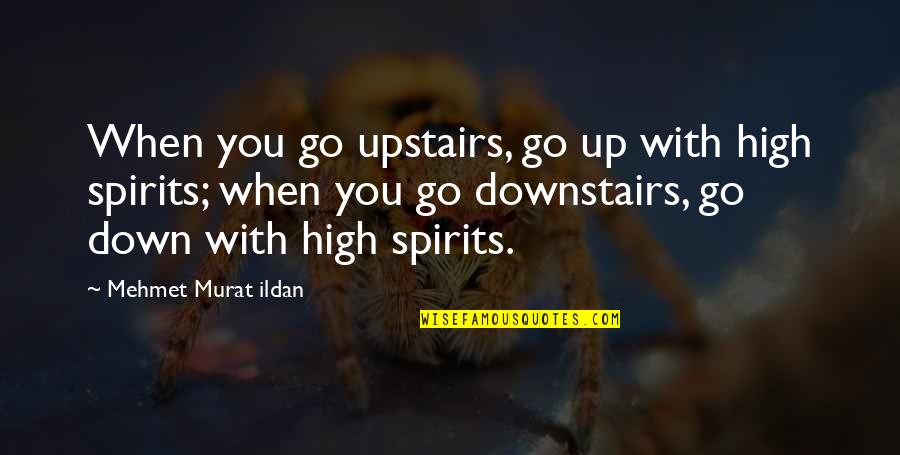 Cool And Wise Quotes By Mehmet Murat Ildan: When you go upstairs, go up with high