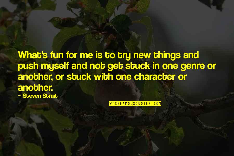 Cool Animal Quotes By Steven Strait: What's fun for me is to try new