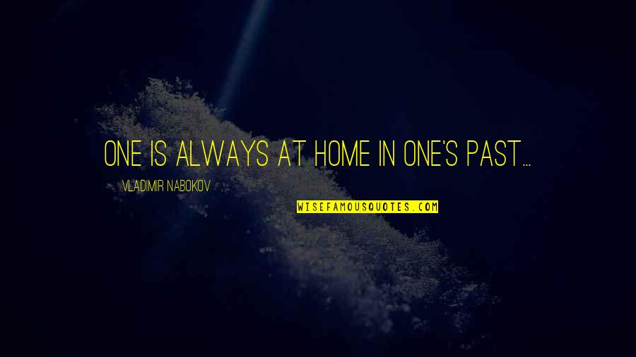 Cool Aphorisms Quotes By Vladimir Nabokov: One is always at home in one's past...
