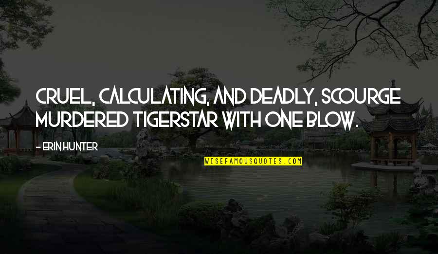 Cool Archery Quotes By Erin Hunter: Cruel, calculating, and deadly, Scourge murdered Tigerstar with