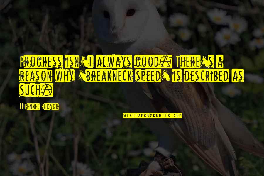 Cool Armadillo Quotes By Fennel Hudson: Progress isn't always good. There's a reason why Cool Armadillo Quotes By Fennel Hudson: Progress isn't always good. There's a reason why